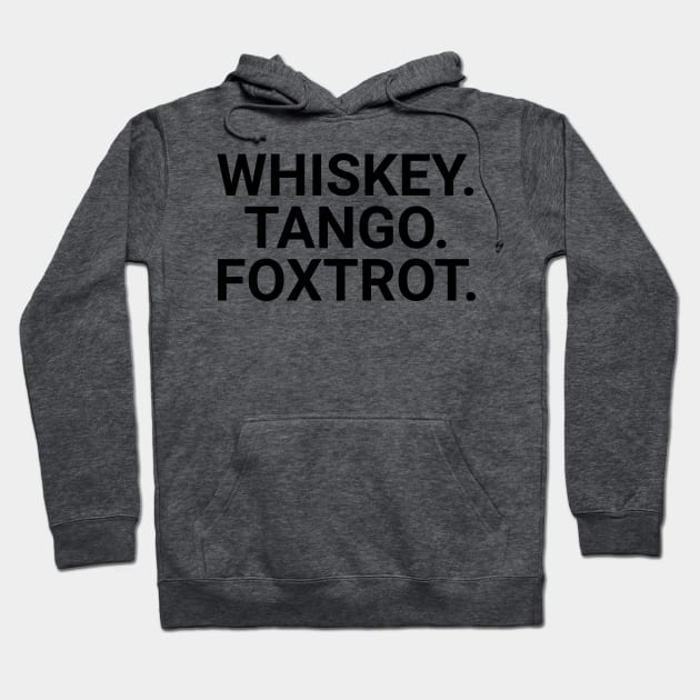 Whiskey. Tango. Foxtrot. Hoodie by Cactux